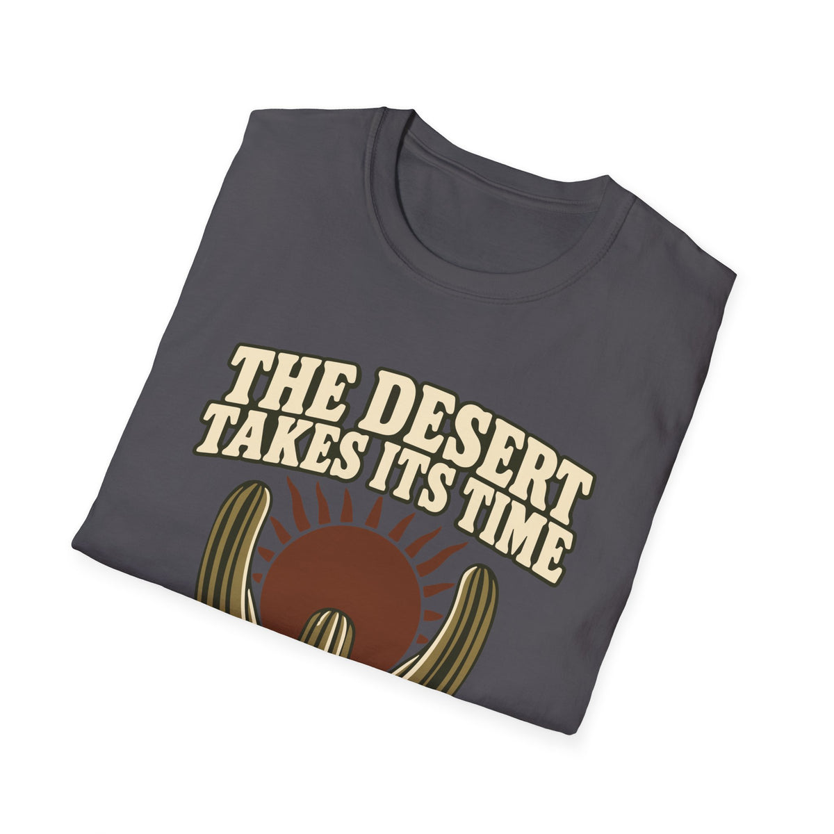 The Desert Takes Its Time Tee – Everyday Softstyle